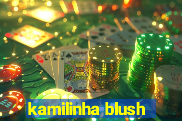 kamilinha blush